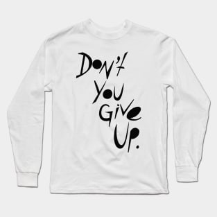 Don’t You Give Up Long Sleeve T-Shirt